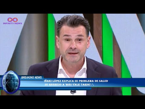 Iñaki López explica su problema de salud  su regreso a 'Más vale tarde': \