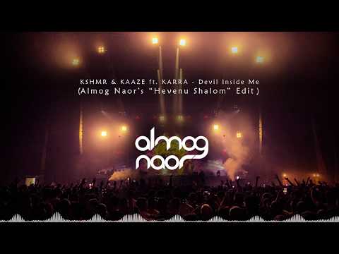 KSHMR x KAAZE ft. KARRA - Devil Inside Me (Almog Naor's "Hevenu Shalom" Edit)