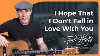 I Hope That I Dont Fall In Love With You Easy Guitar Lesson - Tom Waits