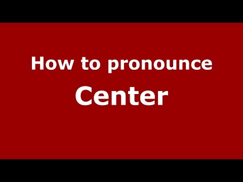 How to pronounce Center