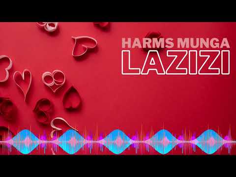 HARMS MUNGA | LAZIZI (OFFICIAL AUDIO)