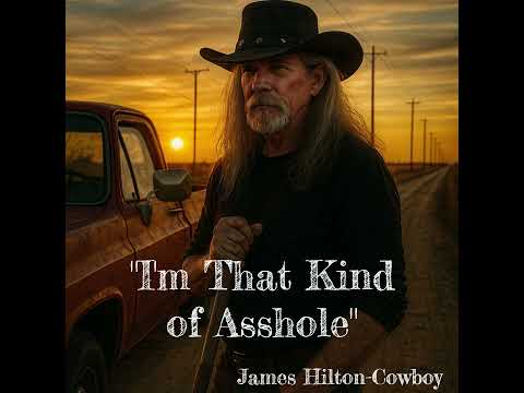 I'm That Kind of Asshole ― James Hilton-Cowboy