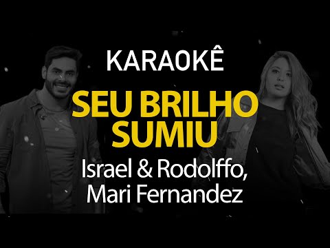 Seu Brilho Sumiu - Israel & Rodolffo, Mari Fernandez (Karaokê Version)