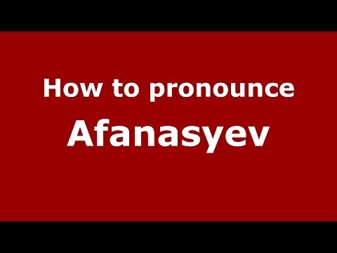 How to pronounce Afanasyev (Russian/Russia) - PronounceNames.com