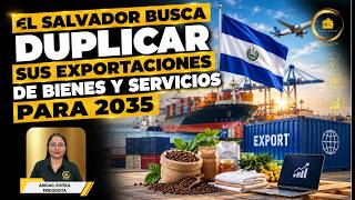 El Salvador busca duplicar sus exportaciones de bienes y servicios para 2035