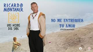Ricardo Montaner - No Me Entregues Tu Amor (Versión Montaner) [Audio Cover]