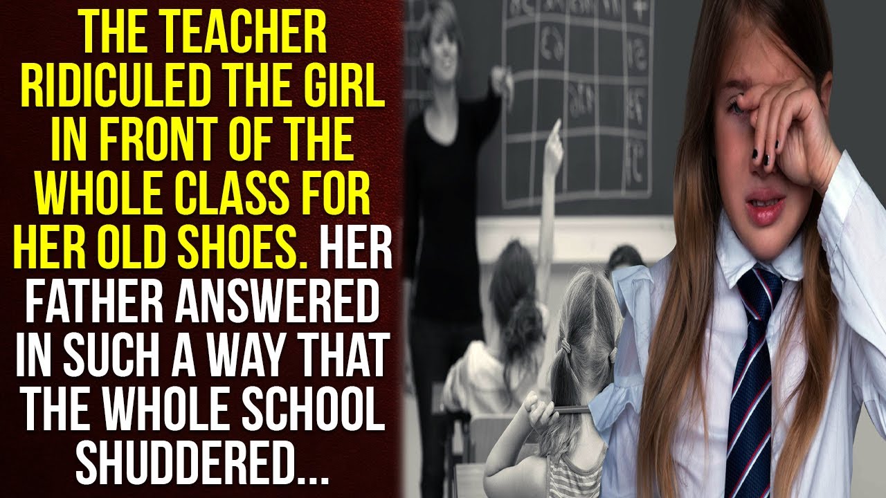 Dad got tired of the teacher offending his daughter, and he came to school and put her in her place.