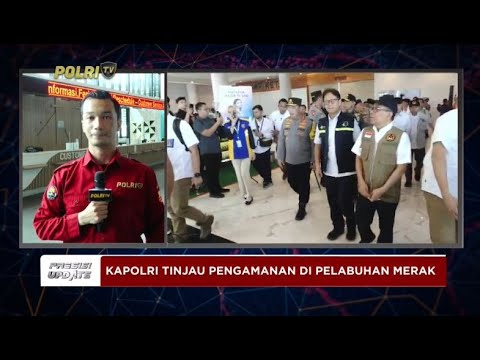 PRESISI UPDATE: KAPOLRI TINJAU PENGAMANAN DI PELABUHAN MERAK 24/12/2024 13.00