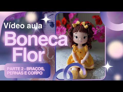 Boneca Flor 🌷 Amigurumi - Parte 2 - Braços, Pernas e Corpo 