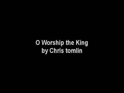 O Worship The King - Chris Tomlin