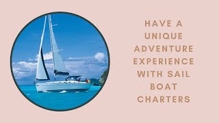Have a Unique Adventure Experience with Sail Boat Charters