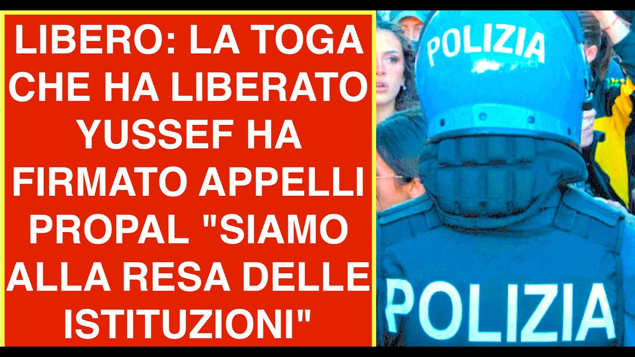 LIBERO: LA TOGA CHE HA LIBERATO YUSSEF HA FIRMATO APPELLI PROPAL "SIAMO ALLA RESA DELLE ISTITUZIONI"
