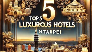 Top Luxurious Hotels in Taipei | Ultimate Luxury Stay in Taiwan