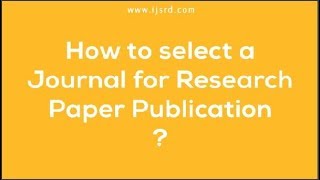 How to select a journal for research paper publication? | Step by Step Easy Procedure |IJSRD Journal