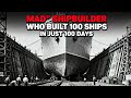 The "Mad" Shipbuilder Who Built 100 Ships in 100 Days