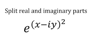 split e^(x-iy)^2 into real and imaginary parts.  real and imaginary parts. e^(x-iy)^2