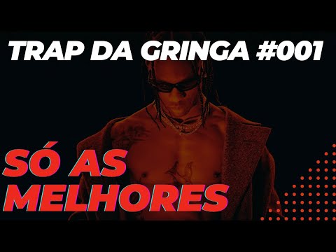 PLAYLIST DE TRAP DA GRINGA. TRAVIS SCOOT, DRAKE, POST MALONE, GUCCI MANE, QUAVO, FUTURE, DON TOLIVER