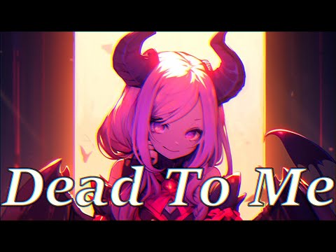 [Nightcore] Dead To Me