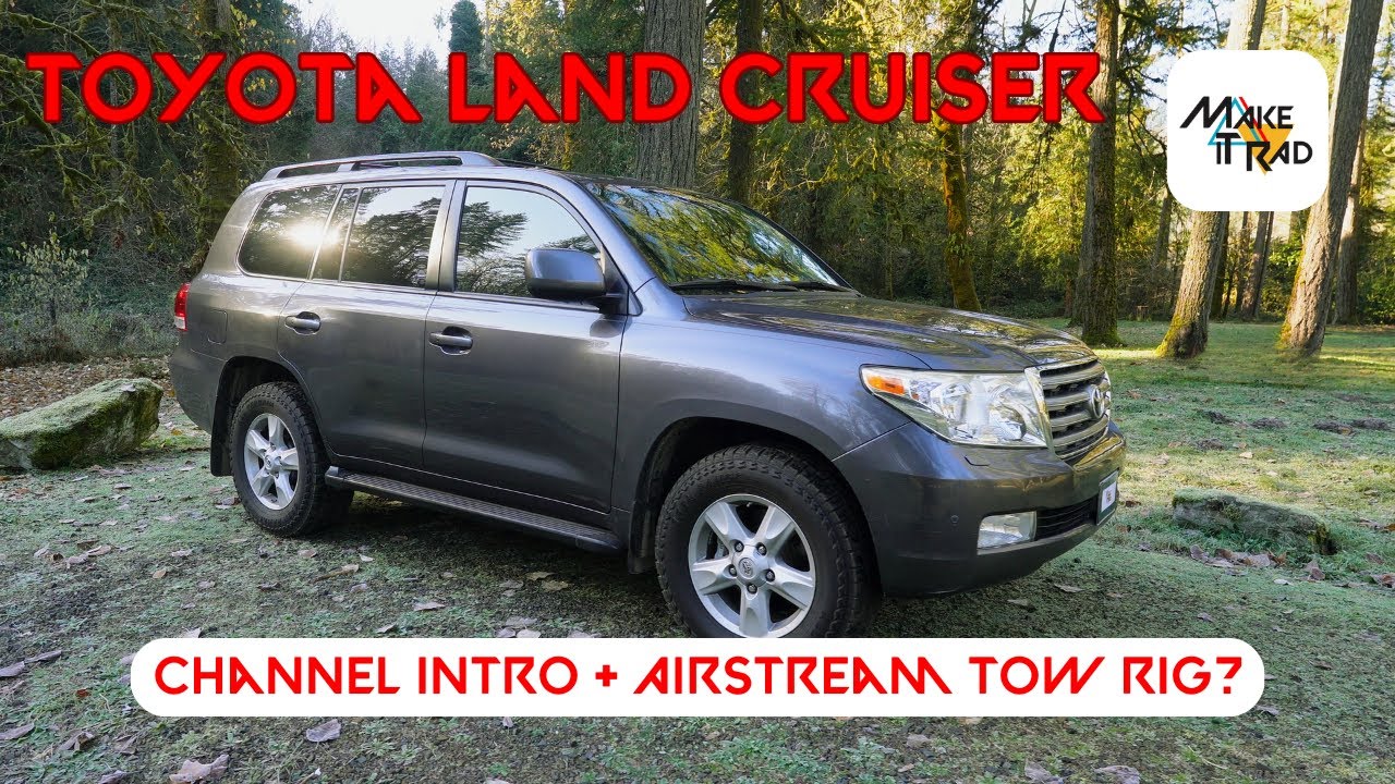 2009 Toyota Land Cruiser | Channel Intro | Airstream Tow Rig?