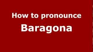 How to pronounce Baragona