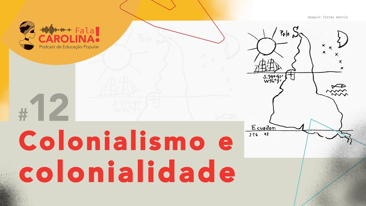 Fala Carolina! #12 - Colonialismo e colonialidade