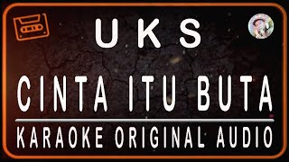 Download lagu UKS - CINTA ITU BUTA - KARAOKE ORIGINAL AUDIO mp3