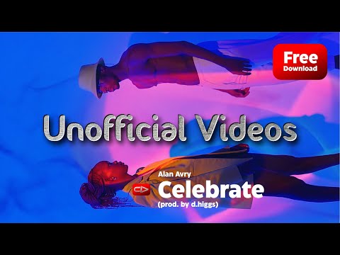 Celebrate - Alan Avry (prod. by d.higgs) (unofficial videos)