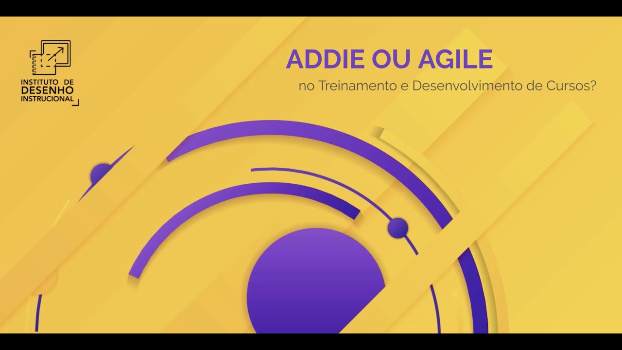 ADDIE ou Agile no Treinamento e Desenvolvimento de Cursos?