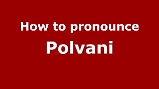 How to pronounce Polvani