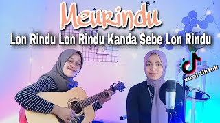 Download lagu Lon Rindu Lon Rindu Kanda Sebe Lon Rindu (Meurindu) - Rialdoni || yolandani akustik cover mp3