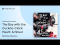 The Boy With The Cuckoo Clock Heart A Novel By Mathias Malzieu Audiobook Preview
