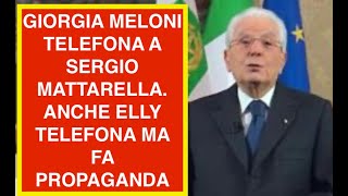GIORGIA MELONI TELEFONA A SERGIO MATTARELLA. ANCHE ELLY TELEFONA MA FA PROPAGANDA