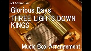 Glorious Days/THREE LIGHTS DOWN KINGS [Music Box] (Anime &quot;Gintama&quot; ED)