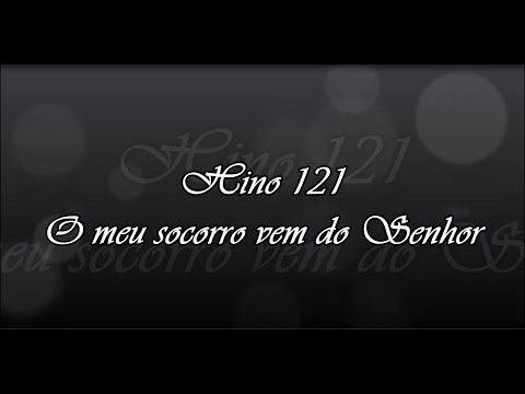 Hino 121 -  O meu socorro vem do Senhor    ( Hinário 5 )