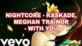 Nightcore - Kaskade, Meghan Trainor - With You (with lyrics)