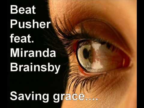 Beat Pusher feat Miranda Brainsby - Saving grace (lyrics)