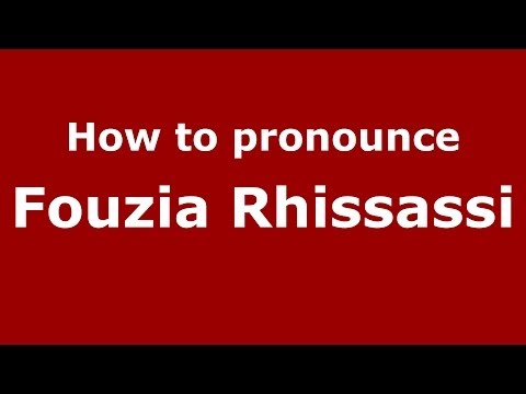 How to pronounce Fouzia Rhissassi (Arabic/Morocco) - PronounceNames.com