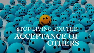 Stop Living for the Acceptance of Others | Masculine by Design