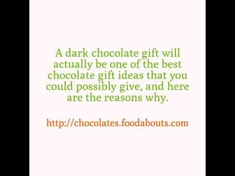 Why is Giving a Dark Chocolate Gift Such a Good Idea?