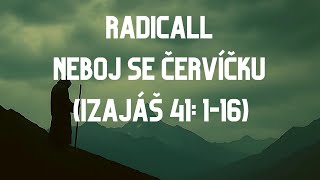 Video RADICALL - NEBOJ SE ČERVÍČKU (IZAJÁŠ 41: 1-16)