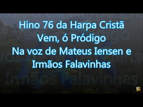 Hino 76 da Harpa Cristã - Vem, ó Pródigo - Na voz de Mateus Iensen e Irmãos Falavinhas | Com Letra