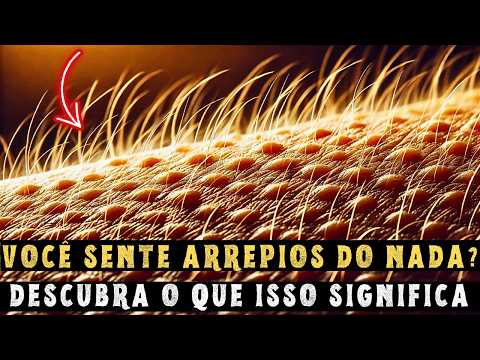 ESCOLHIDOS: Descubra o SIGNIFICADO ESPIRITUAL dos ARREPIOS e CALAFRIOS!
