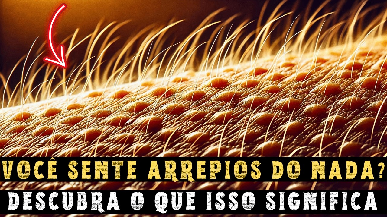 ESCOLHIDOS: Descubra o SIGNIFICADO ESPIRITUAL dos ARREPIOS e CALAFRIOS!