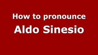 How to pronounce Aldo Sinesio