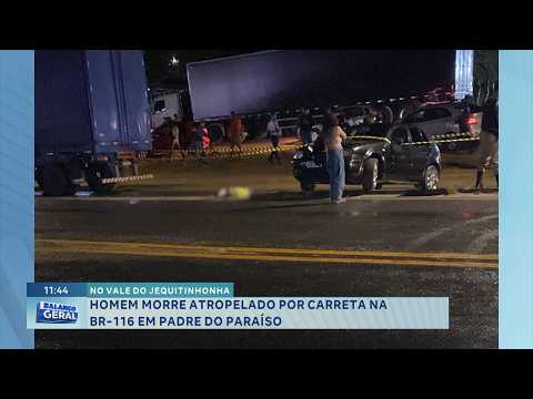 No Vale do Jequitinhonha: Homem morre atropelado por carreta na BR-116, em Padre Paraíso.