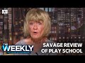 Savage review of Play School | The Weekly | ABC TV + iview