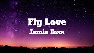 Jamie fox-Fly Love (Lyrics)