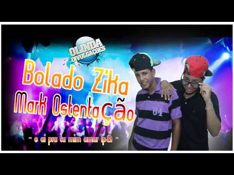 Bolado Zika e Mark Ostentação - eai pra tu mim amar ipá - Lançamento Exclusivo