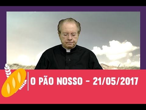 O Pão Nosso - 21/05/2017