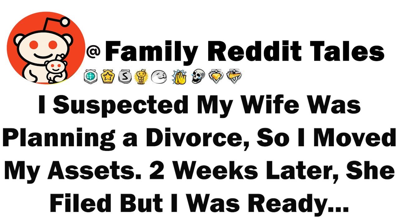 I Suspected My Wife Was Planning a Divorce, So I Moved My Assets. 2 Weeks Later, She Filed But I Was